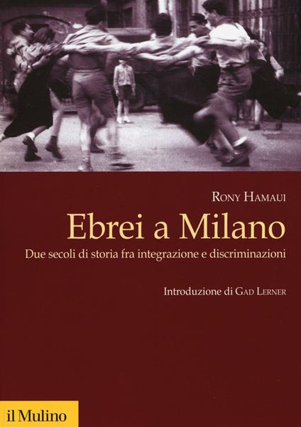 Ebrei a Milano. Due secoli di storia fra integrazione e discriminazioni - Rony Hamaui - copertina