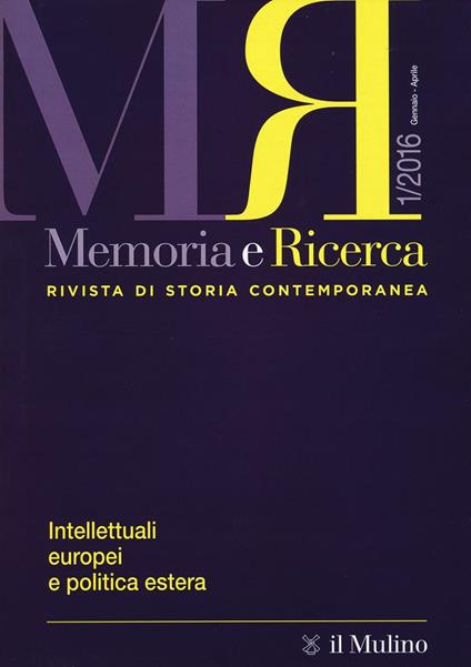 Memoria e ricerca. Rivista di storia contemporanea (2016). Vol. 1: Intellettuali europei e politica estera. - copertina