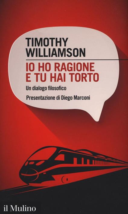 Io ho ragione e tu hai torto. Un dialogo filosofico - Timothy Williamson - copertina