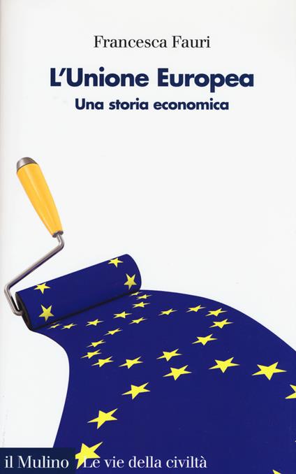 L'Unione Europea. Una storia economica - Francesca Fauri - copertina