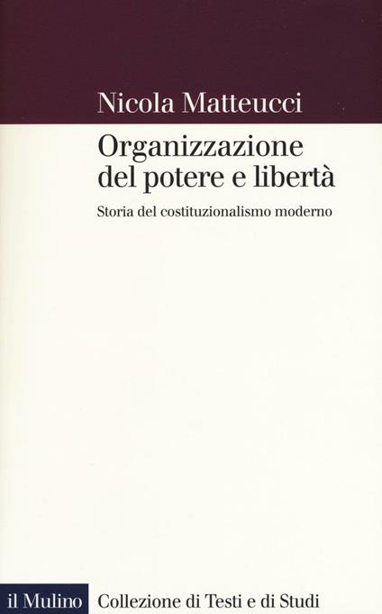 Organizzazione del potere e libertà. Storia del costituzionalismo moderno -  Nicola Matteucci - copertina