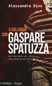 Libro A colloquio con Gaspare Spatuzza. Un racconto di vita, una storia di stragi  Alessandra Dino