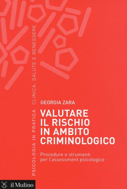Valutare il rischio in ambito criminologico. Procedure e strumenti per l'assessement psicologico -  Georgia Zara - copertina