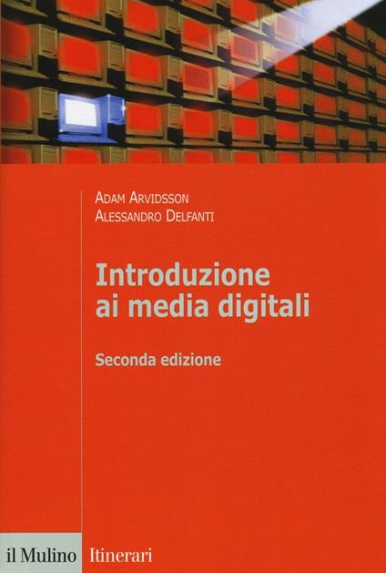 Introduzione ai media digitali - Adam Arvidsson,Alessandro Delfanti - copertina