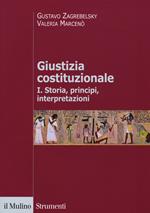 Giustizia costituzionale. Vol. 1: Storia, principi, interpretazioni.