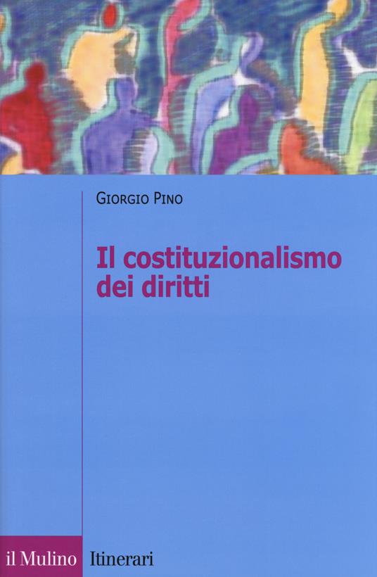 Il costituzionalismo dei diritti - Giorgio Pino - copertina