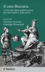 Il caso Beccaria. A 250 anni dalla pubblicazione del «Dei delitti e delle pene»
