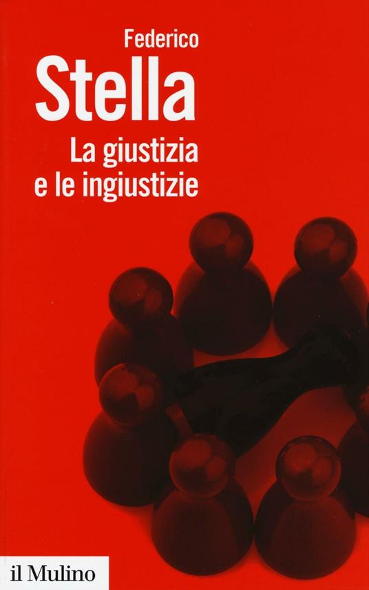 La giustizia e le ingiustizie - Federico Stella - copertina