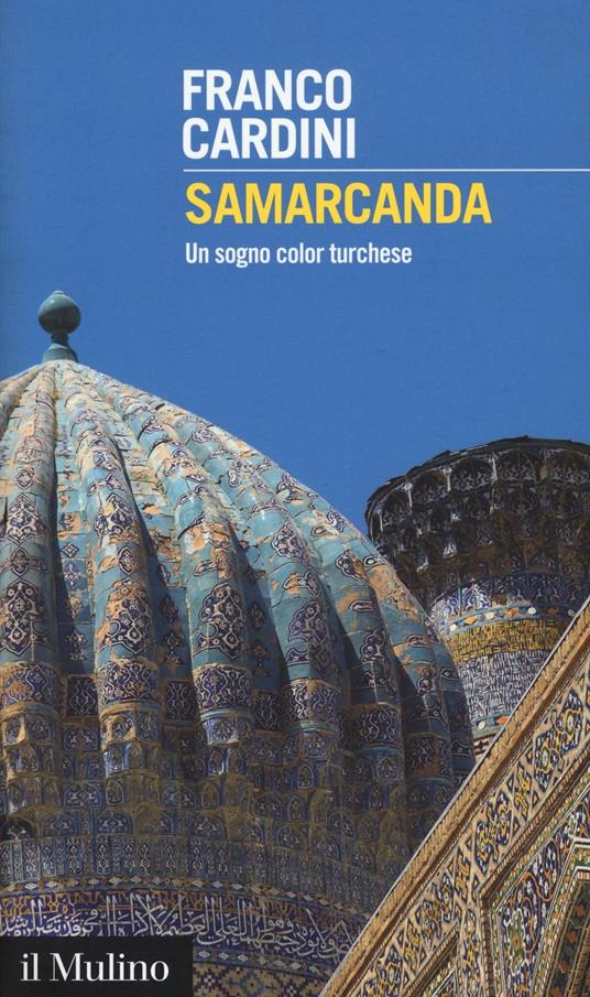 Samarcanda. Un sogno color turchese - Franco Cardini - copertina