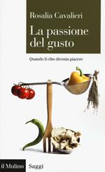 La passione del gusto. Quando il cibo diventa piacere