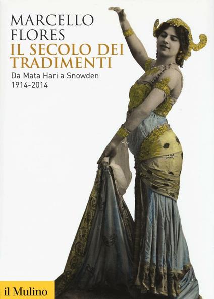 Il secolo dei tradimenti. Da Mata Hari a Snowden 1914-2014 -  Marcello Flores - copertina