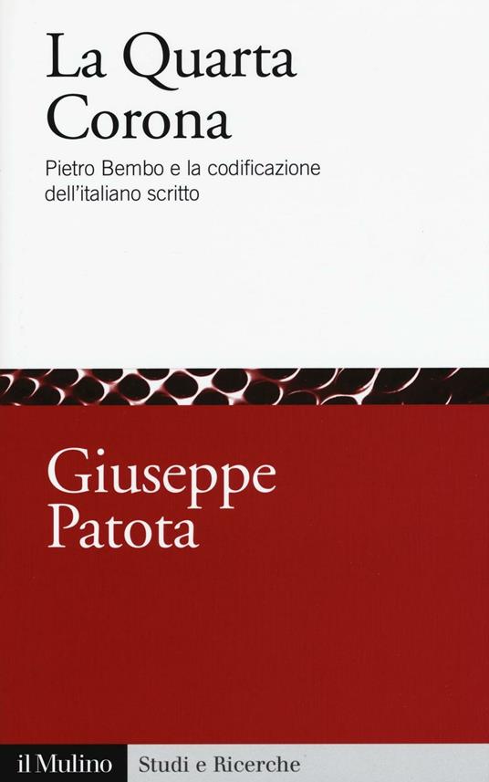La quarta corona. Pietro Bembo e la codificazione dell'italiano scritto - Giuseppe Patota - copertina