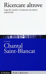 Ricercare altrove. Fuga dei cervelli, circolazione dei talenti, opportunità