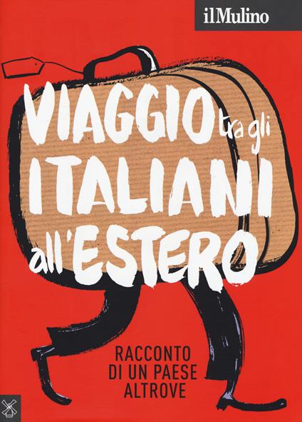 Il Mulino (2018). Vol. 500: Viaggio tra gli italiani all'estero. Racconto di un Paese altrove. - copertina