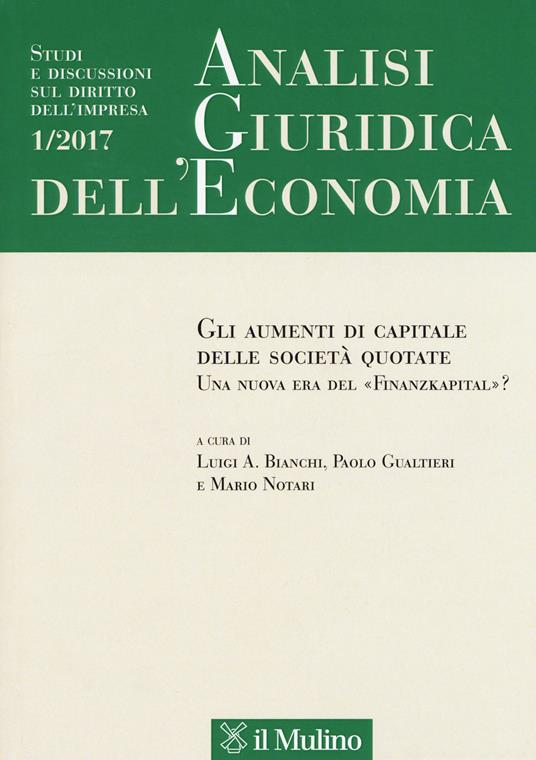 Analisi giuridica dell'economia (2017). Vol. 1: strumenti di capitale delle società quotate. Una nuova era del «Finanzkapital»?, Gli. - copertina