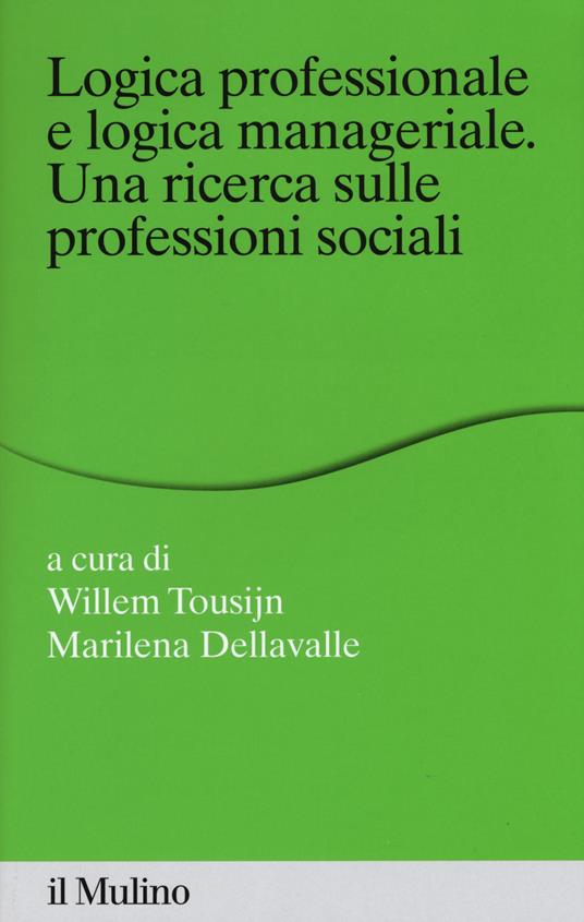 Logica professionale e logica manageriale. Una ricerca sulle professioni sociali - copertina