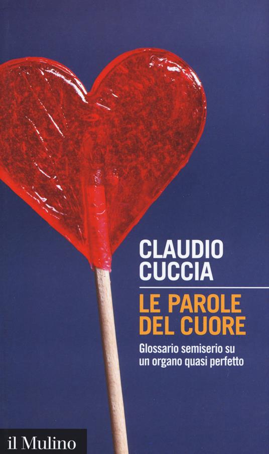 Le parole del cuore. Glossario semiserio su un organo quasi perfetto -  Claudio Cuccia - copertina