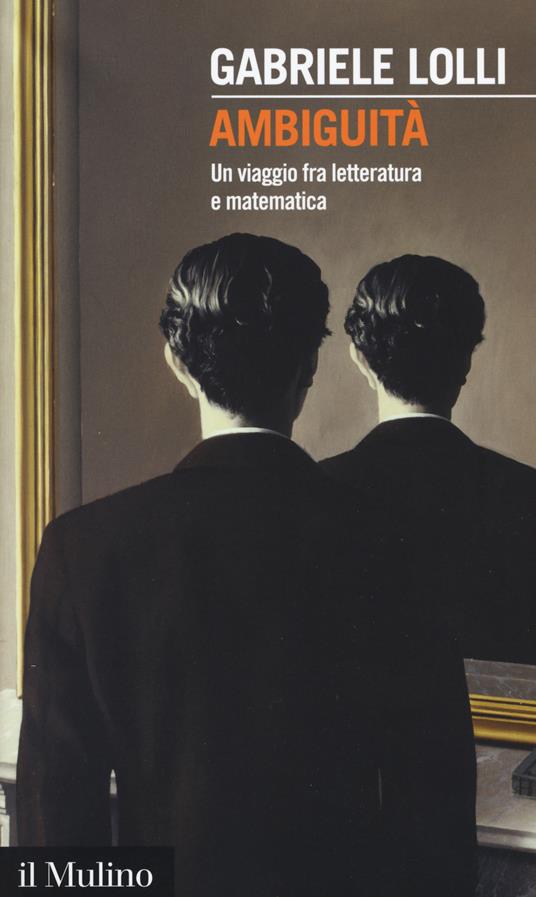 Ambiguità. Una viaggio fra letteratura e matematica -  Gabriele Lolli - copertina