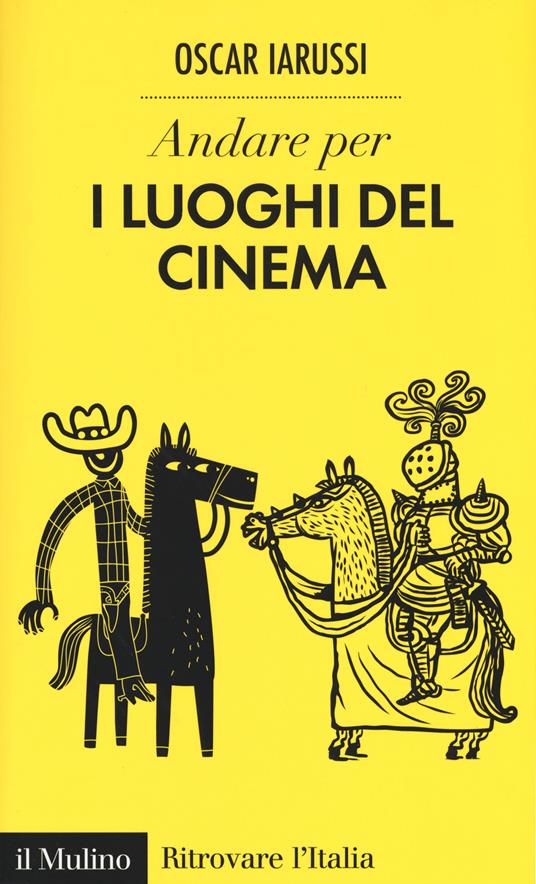 Andare per i luoghi del cinema -  Oscar Iarussi - copertina