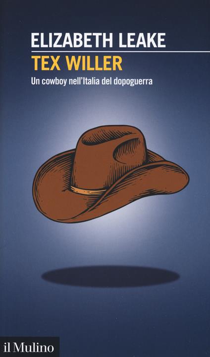 Tex Willer. Un cowboy nell'Italia del dopoguerra - Elizabeth Leake - copertina