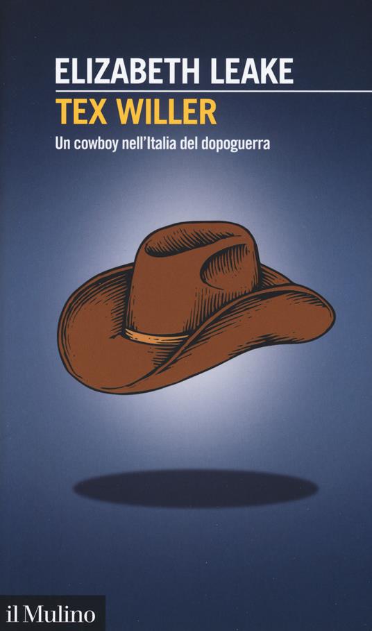 Tex Willer. Un cowboy nell'Italia del dopoguerra - Elizabeth Leake - copertina