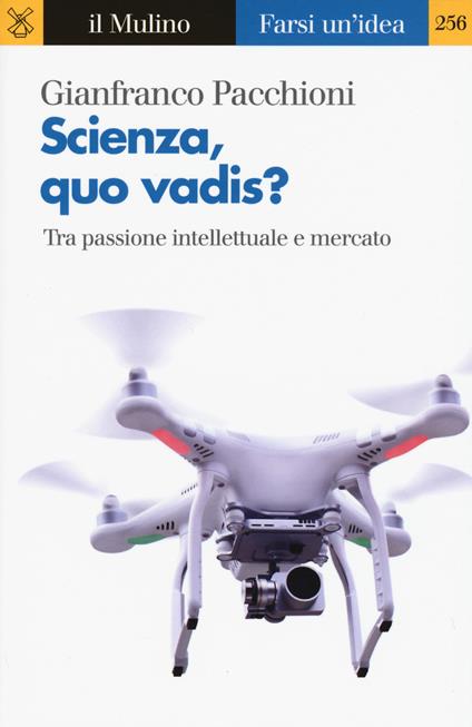 Scienza, quo vadis? Tra passione intellettuale e mercato -  Gianfranco Pacchioni - copertina