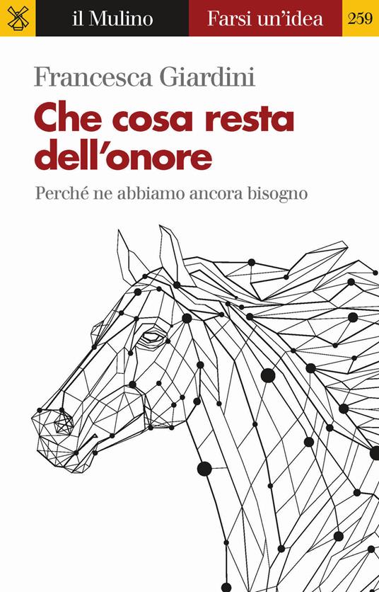 Che cosa resta dell'onore. Perché ne abbiamo ancora bisogno - Francesca Giardini - copertina