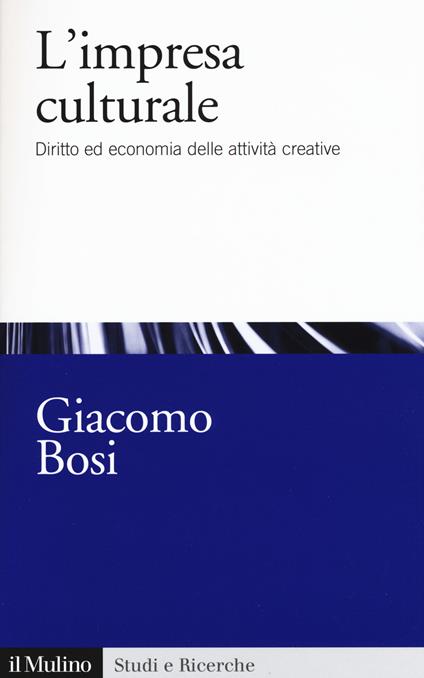 L' impresa culturale. Diritto ed economia delle attività creative - Giacomo Bosi - copertina
