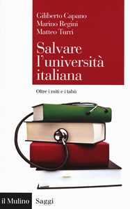 Libro Salvare l'università italiana. Oltre i miti e i tabù  Giliberto Capano  Marino Regini  Matteo Turri