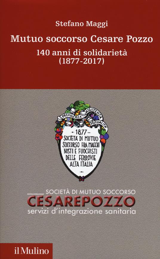 Mutuo soccorso Cesare Pozzo. 140 anni di solidariet&#224; (1877-2012) - Stefano Maggi - copertina