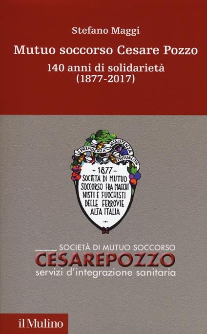 Mutuo soccorso Cesare Pozzo. 140 anni di solidarietà (1877-2012) - Stefano Maggi - copertina