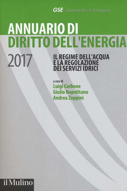 Annuario di diritto dell'energia 2017. Il regime dell'acqua e la regolazione dei servizi idrici - copertina