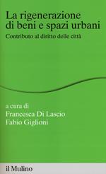 La rigenerazione di beni e spazi urbani. Contributi al diritto delle città