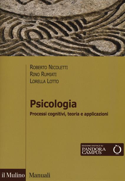 Psicologia. Processi cognitivi, teoria e applicazioni. Con Contenuto digitale per download e accesso online - Roberto Nicoletti,Rino Rumiati,Lorella Lotto - copertina