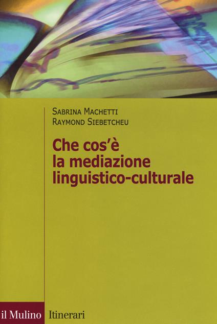 Che cos'è la mediazione linguistico culturale - Sabrina Machetti,Raymond Siebetcheu - copertina