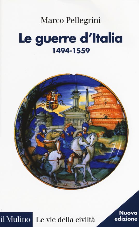 Le guerre d'Italia 1494-1559 - Marco Pellegrini - copertina