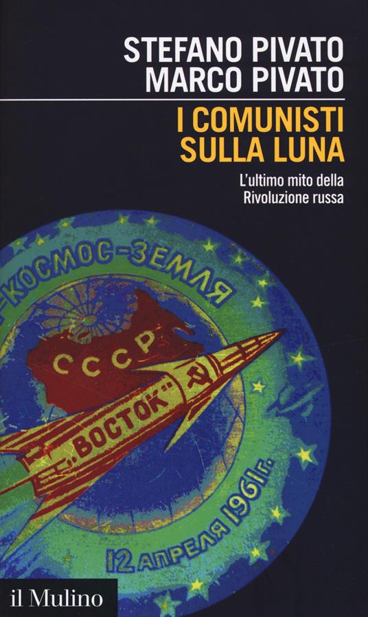 I comunisti sulla luna. L'ultimo mito della Rivoluzione russa -  Stefano Pivato, Marco Pivato - copertina