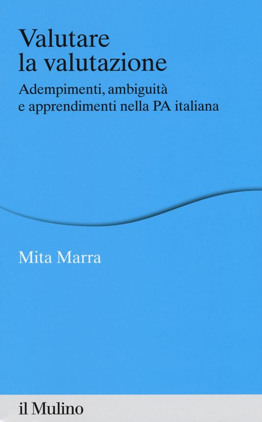 Valutare la valutazione. Adempimenti, ambiguità e apprendimenti nella PA italiana - Mita Marra - copertina