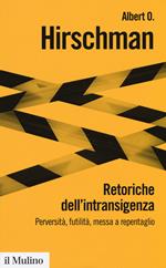 Retoriche dell'intransigenza. Perversità, futilità, messa a repentaglio