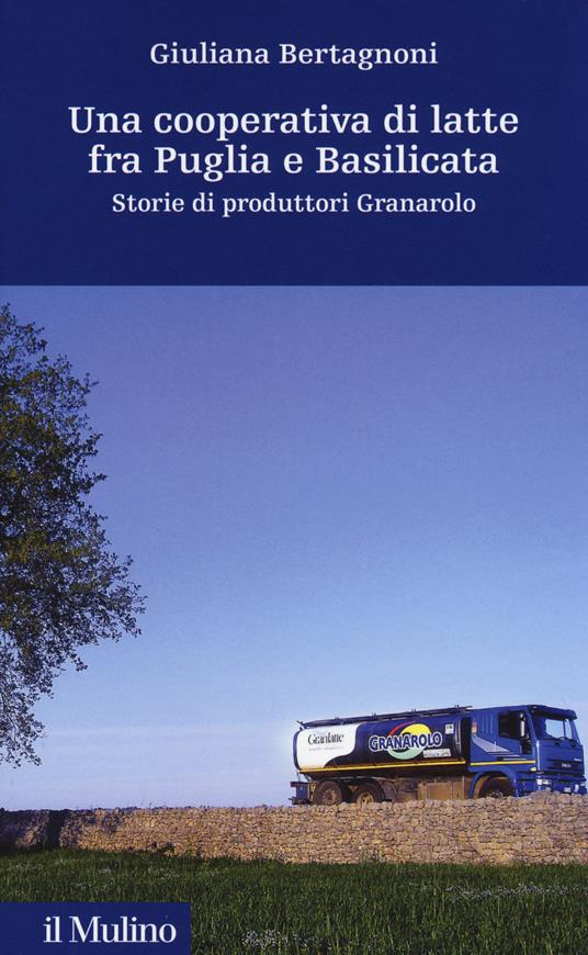 Una cooperativa di latte fra Puglia e Basilicata. Storia di produttori Granarolo - Giuliana Bertagnoni - copertina
