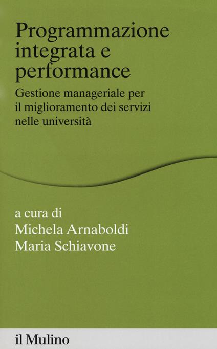 Programmazione integrata e performance. Gestione manageriale per il miglioramento dei servizi nelle università - copertina