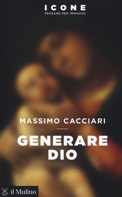 Generare Dio -  Massimo Cacciari - copertina