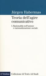 Teoria dell'agire comunicativo. Vol. 1: Razionalità nell'azione e razionalizzazione sociale.