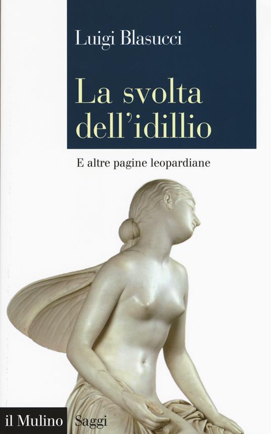 La svolta dell'idillio. E altre pagine leopardiane -  Luigi Blasucci - copertina