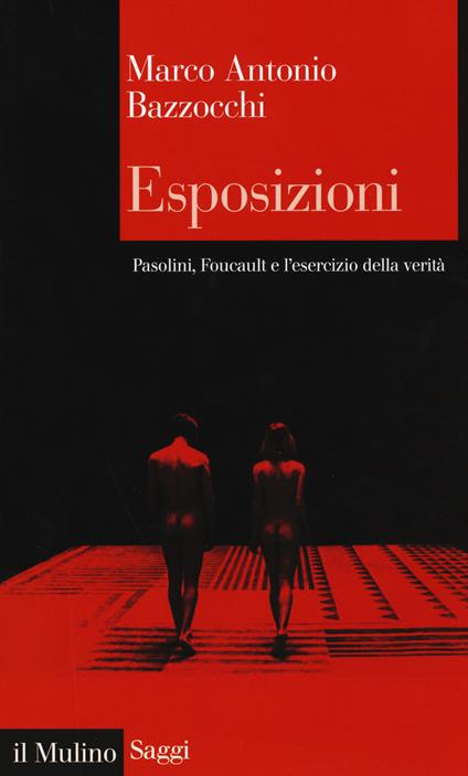 Esposizioni. Pasolini, Foucault e l'esercizio della verità -  Marco Antonio Bazzocchi - copertina