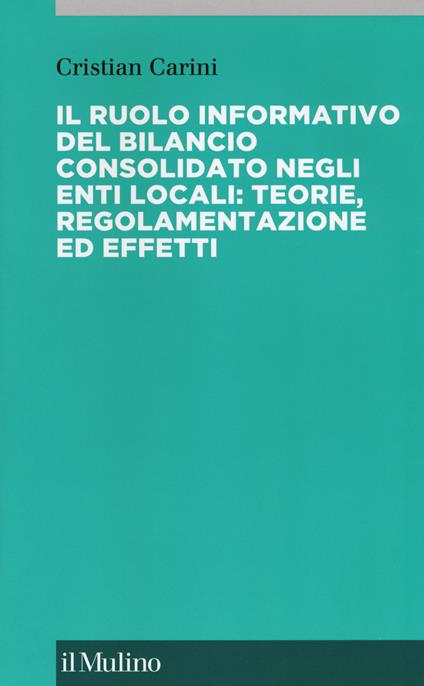 Il ruolo informativo del bilancio consolidato negli enti locali: teorie, regolamenti ed effetti -  Cristian Carini - copertina