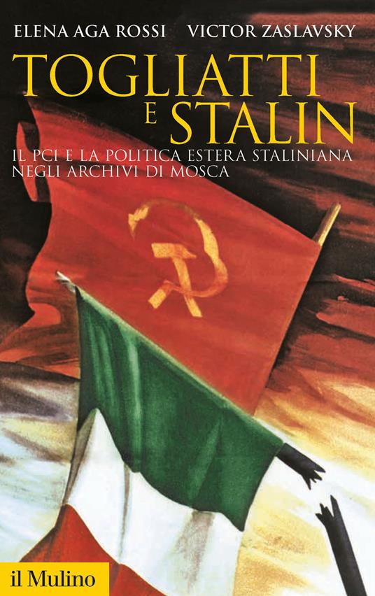Togliatti e Stalin. Il PCI e la politica estera staliniana negli archivi di Mosca - Elena Aga Rossi,Victor Zaslavsky - copertina