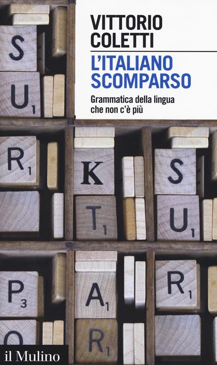 L' italiano scomparso. Grammatica della lingua che non c'è più -  Vittorio Coletti - copertina