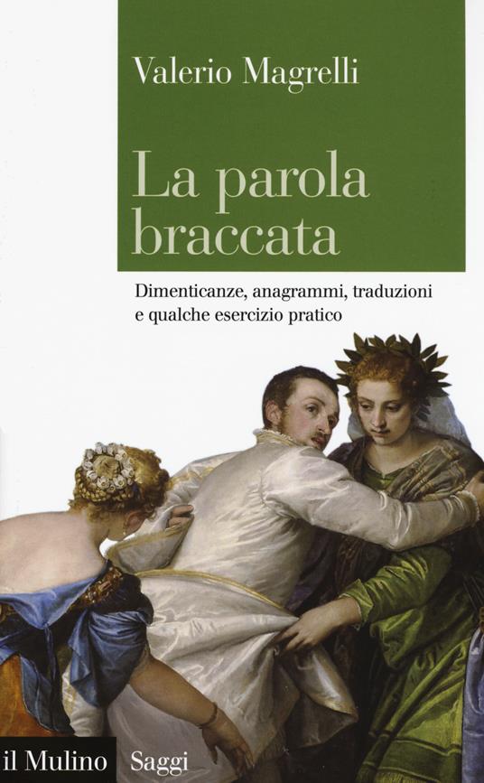 La parola braccata. Dimenticanze, anagrammi, traduzioni e qualche esercizio pratico -  Valerio Magrelli - copertina