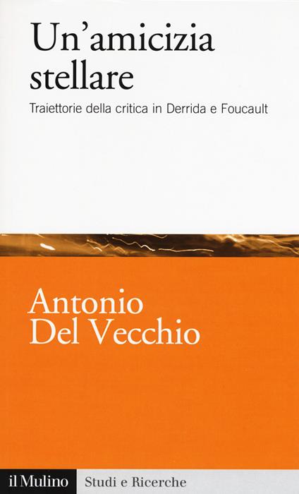 Un' amicizia stellare. Traiettorie della critica in Derrida e Foucault -  Antonio Del Vecchio - copertina